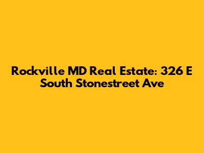 Rockville MD Real Estate: 326 E South Stonestreet Ave