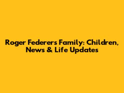 Roger Federer's Family: Children, News & Life Updates