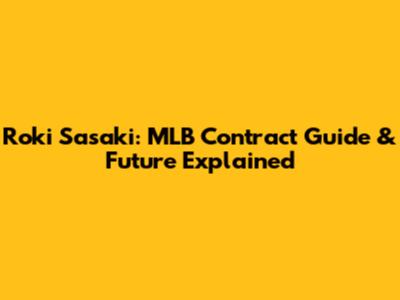 Roki Sasaki: MLB Contract Guide & Future Explained