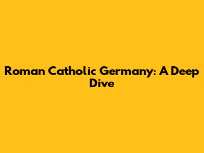 Roman Catholic Germany: A Deep Dive