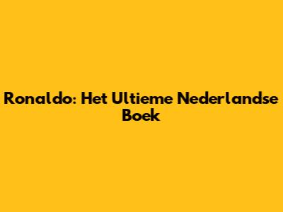 Ronaldo: Het Ultieme Nederlandse Boek