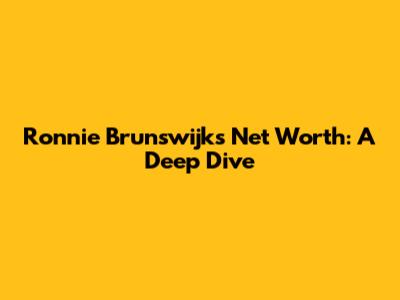 Ronnie Brunswijk's Net Worth: A Deep Dive