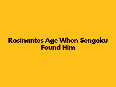 Rosinante's Age When Sengoku Found Him