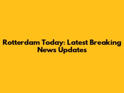 Rotterdam Today: Latest Breaking News Updates