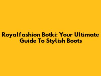 Royalfashion Botki: Your Ultimate Guide To Stylish Boots