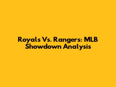 Royals Vs. Rangers: MLB Showdown Analysis