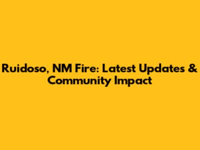 Ruidoso, NM Fire: Latest Updates & Community Impact