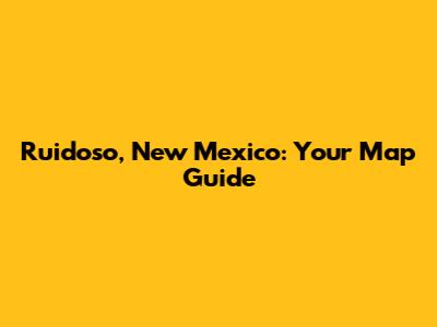 Ruidoso, New Mexico: Your Map Guide
