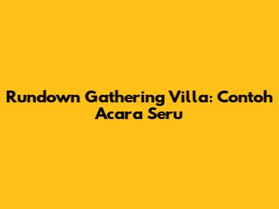 Rundown Gathering Villa: Contoh Acara Seru