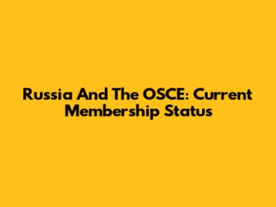 Russia And The OSCE: Current Membership Status