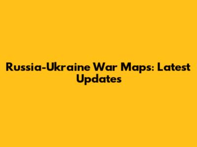 Russia-Ukraine War Maps: Latest Updates