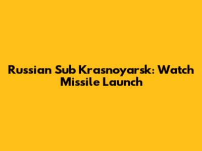 Russian Sub Krasnoyarsk: Watch Missile Launch