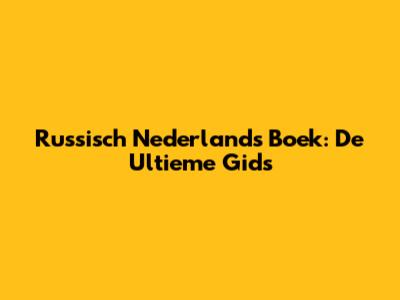 Russisch Nederlands Boek: De Ultieme Gids