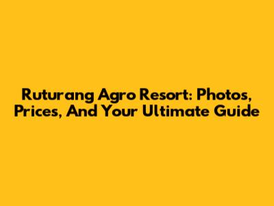 Ruturang Agro Resort: Photos, Prices, And Your Ultimate Guide
