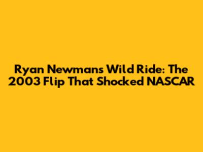 Ryan Newman's Wild Ride: The 2003 Flip That Shocked NASCAR
