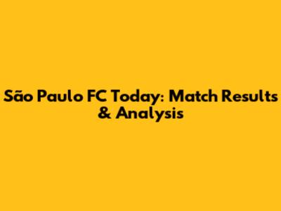 São Paulo FC Today: Match Results & Analysis
