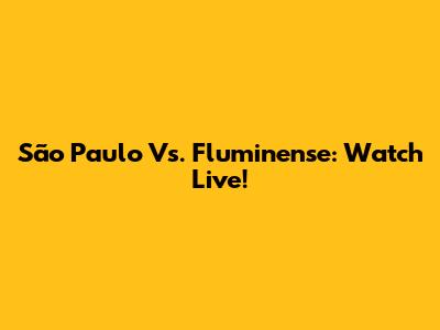 São Paulo Vs. Fluminense: Watch Live!