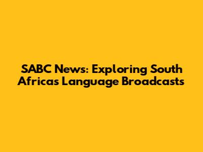 SABC News: Exploring South Africa's Language Broadcasts