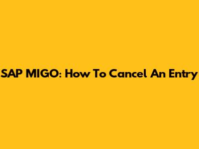 SAP MIGO: How To Cancel An Entry