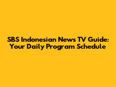 SBS Indonesian News TV Guide: Your Daily Program Schedule