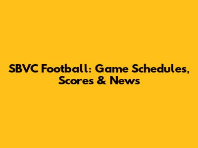 SBVC Football: Game Schedules, Scores & News