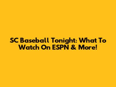 SC Baseball Tonight: What To Watch On ESPN & More!
