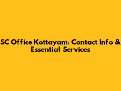 SC Office Kottayam: Contact Info & Essential Services