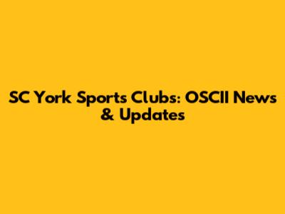 SC York Sports Clubs: OSCII News & Updates