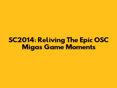 SC2014: Reliving The Epic OSC Migas Game Moments