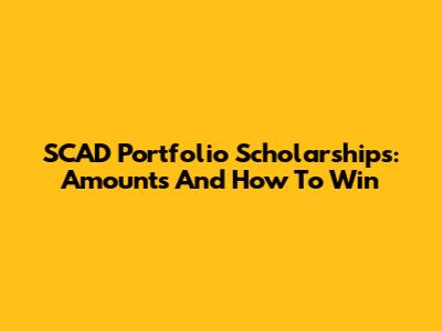 SCAD Portfolio Scholarships: Amounts And How To Win