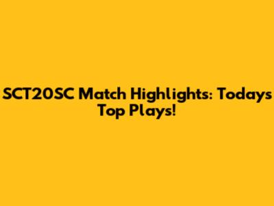 SCT20SC Match Highlights: Today's Top Plays!