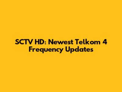 SCTV HD: Newest Telkom 4 Frequency Updates
