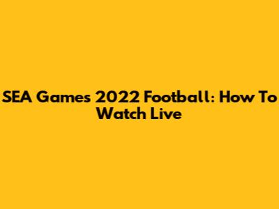 SEA Games 2022 Football: How To Watch Live