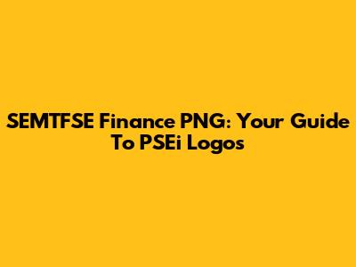 SEMTFSE Finance PNG: Your Guide To PSEi Logos
