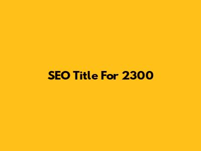 SEO Title For 2300