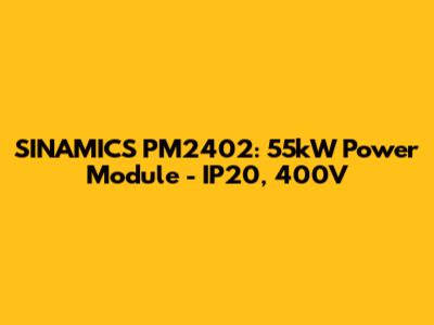 SINAMICS PM2402: 55kW Power Module - IP20, 400V