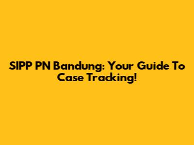 SIPP PN Bandung: Your Guide To Case Tracking!
