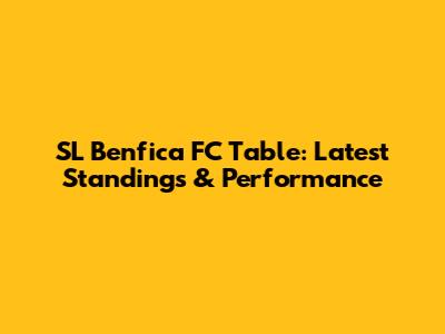 SL Benfica FC Table: Latest Standings & Performance