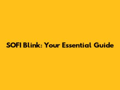 SOFI Blink: Your Essential Guide