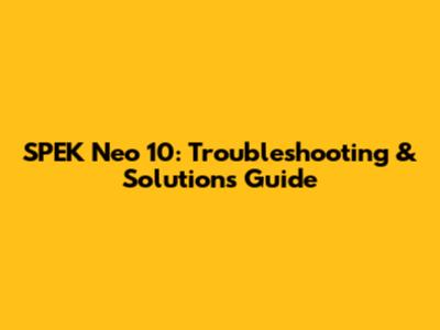 SPEK Neo 10: Troubleshooting & Solutions Guide