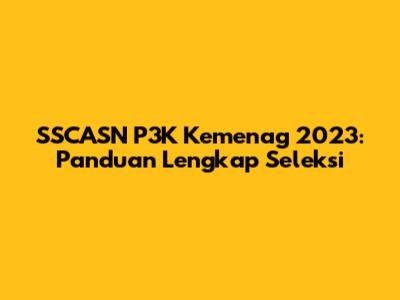 SSCASN P3K Kemenag 2023: Panduan Lengkap Seleksi