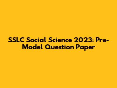 SSLC Social Science 2023: Pre-Model Question Paper