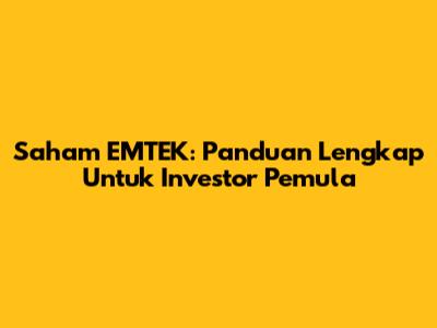 Saham EMTEK: Panduan Lengkap Untuk Investor Pemula