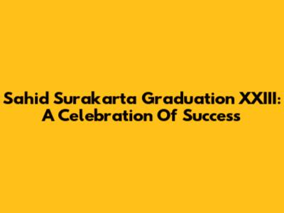 Sahid Surakarta Graduation XXIII: A Celebration Of Success