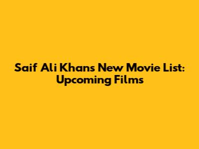 Saif Ali Khan's New Movie List: Upcoming Films