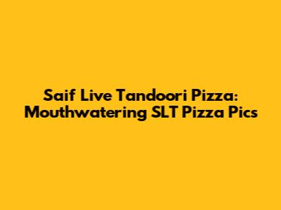 Saif Live Tandoori Pizza: Mouthwatering SLT Pizza Pics
