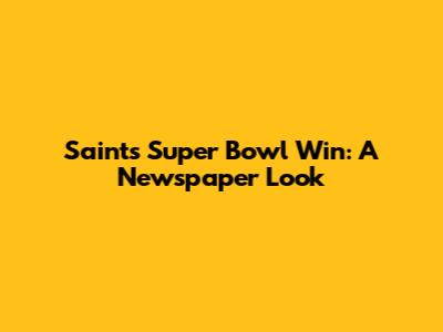 Saints Super Bowl Win: A Newspaper Look