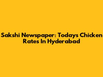 Sakshi Newspaper: Today's Chicken Rates In Hyderabad