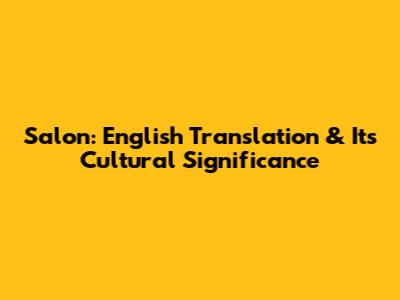 Salon: English Translation & Its Cultural Significance