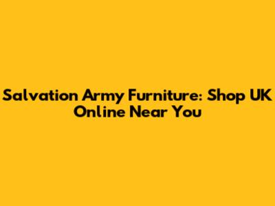 Salvation Army Furniture: Shop UK Online Near You